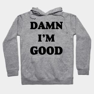 Damn I’m Good Hoodie